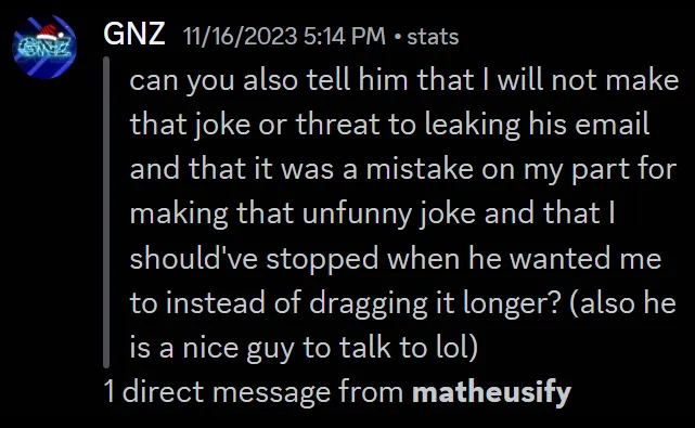 Matheus asking my friend GNZ to message me saying that he's sorry for making a joke about leaking my email